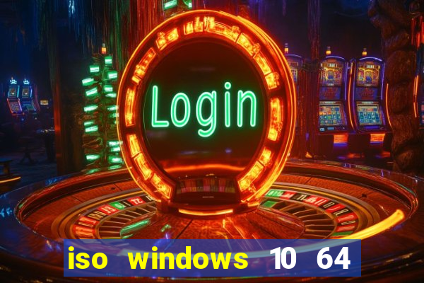 iso windows 10 64 bits download