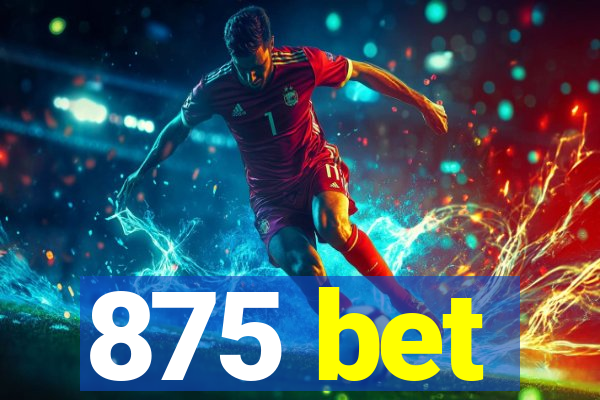 875 bet