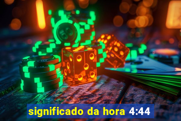 significado da hora 4:44