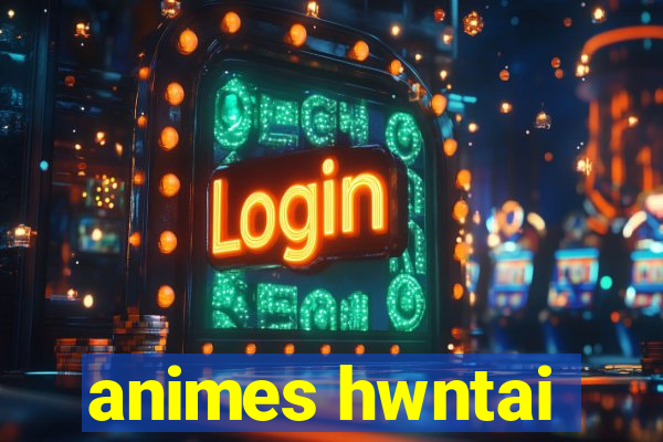 animes hwntai