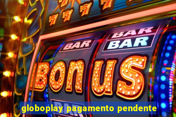 globoplay pagamento pendente