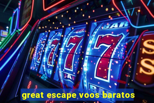 great escape voos baratos