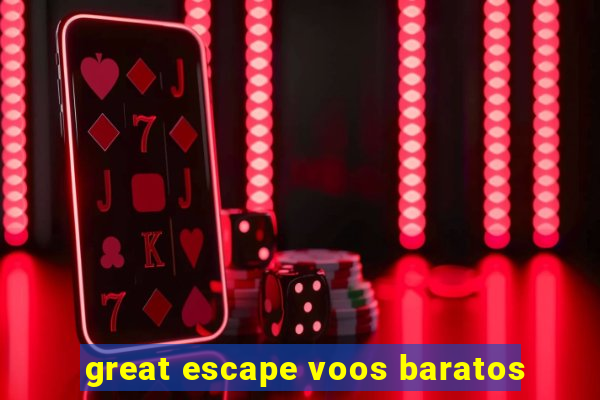 great escape voos baratos