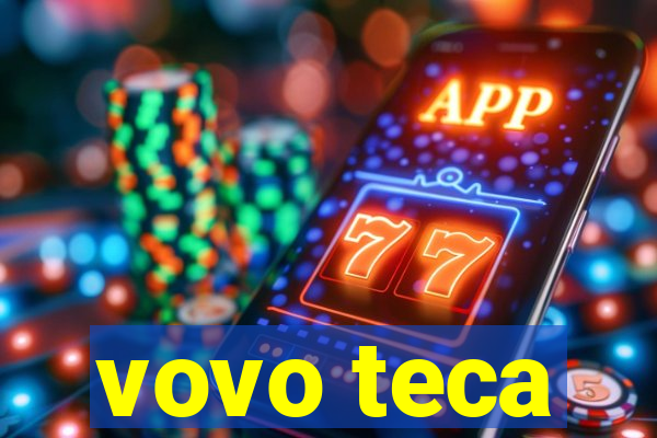 vovo teca