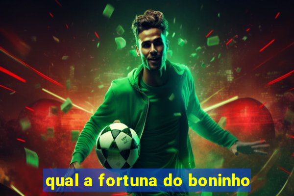 qual a fortuna do boninho