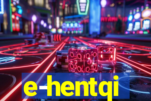 e-hentqi