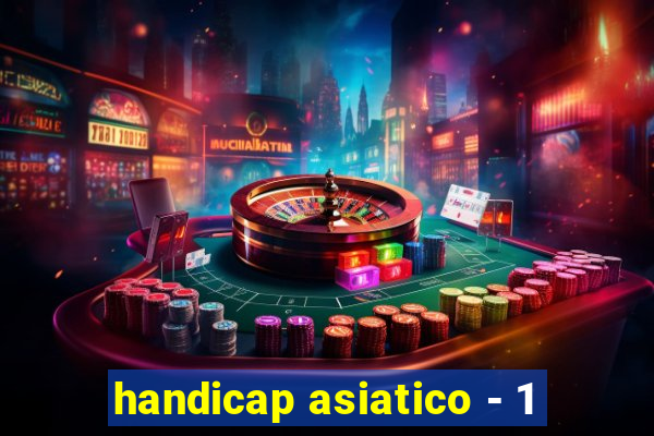 handicap asiatico - 1