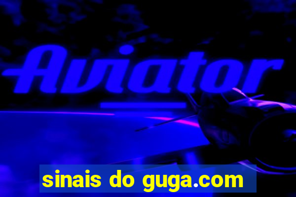 sinais do guga.com