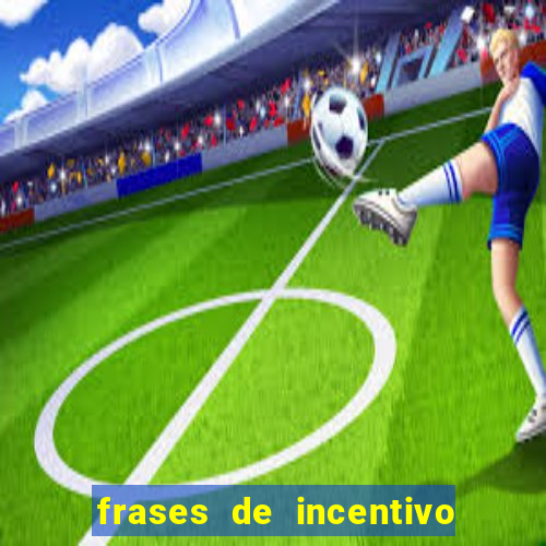 frases de incentivo para jogadores de futebol