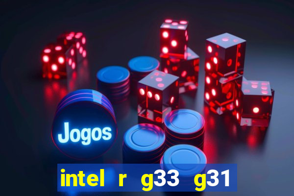 intel r g33 g31 express chipset family roda quais jogos