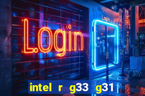 intel r g33 g31 express chipset family roda quais jogos