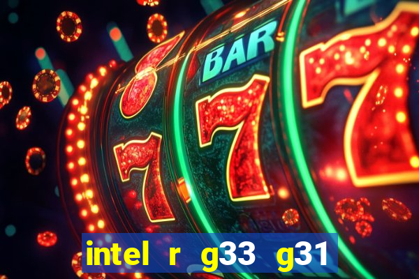 intel r g33 g31 express chipset family roda quais jogos