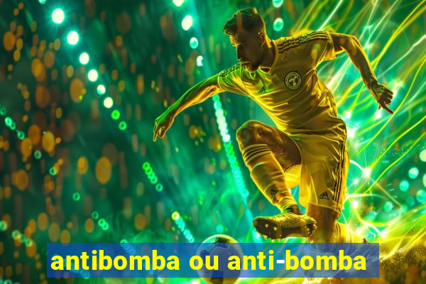 antibomba ou anti-bomba