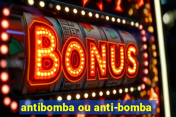 antibomba ou anti-bomba