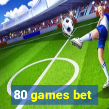 80 games bet