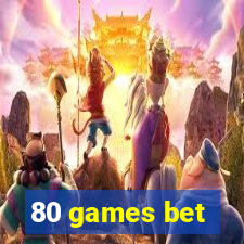 80 games bet