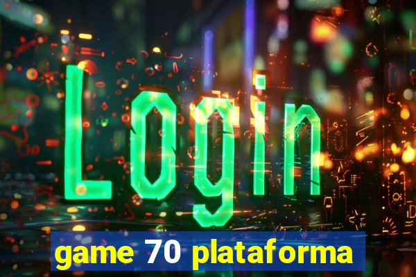 game 70 plataforma