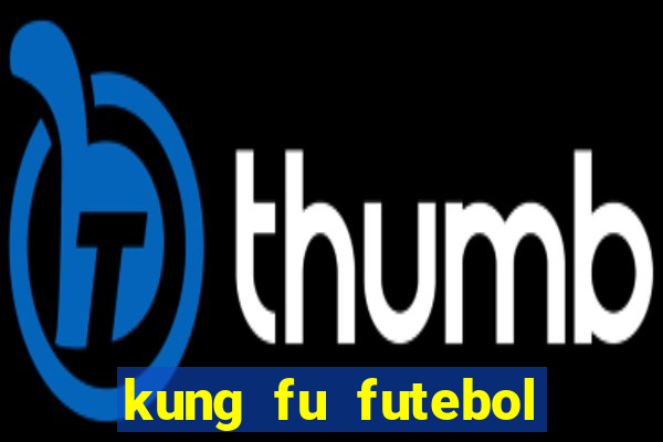 kung fu futebol clube filme completo dublado