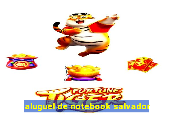 aluguel de notebook salvador