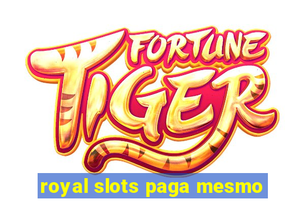 royal slots paga mesmo