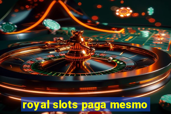 royal slots paga mesmo