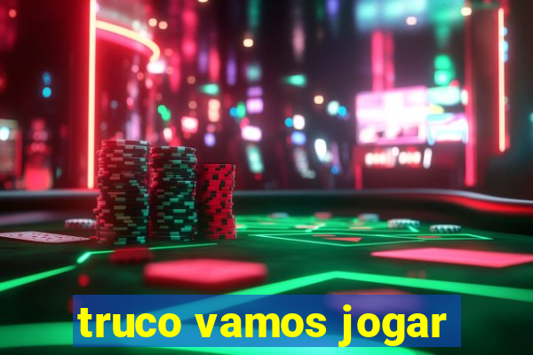 truco vamos jogar