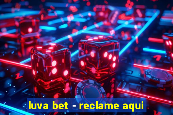 luva bet - reclame aqui