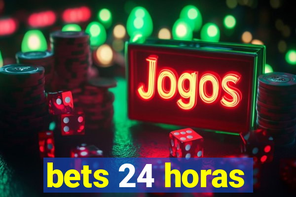 bets 24 horas