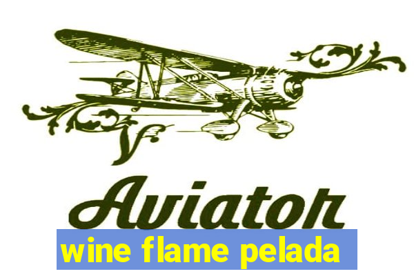 wine flame pelada