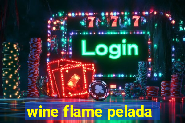 wine flame pelada