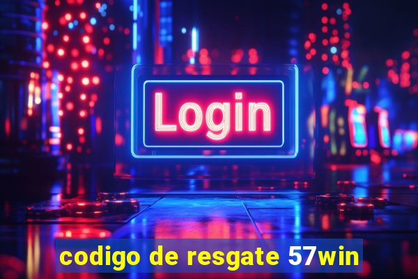 codigo de resgate 57win