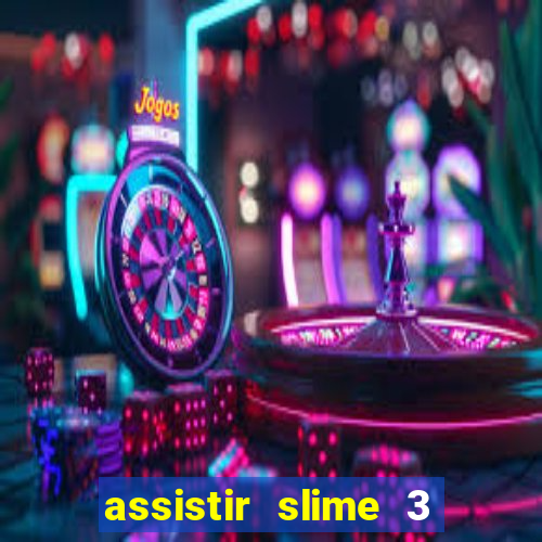 assistir slime 3 temporada dublado