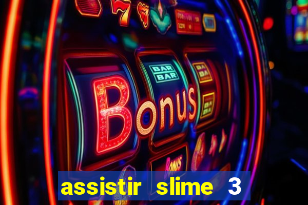 assistir slime 3 temporada dublado