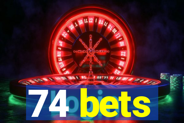 74 bets