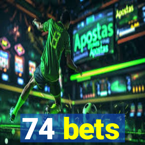 74 bets