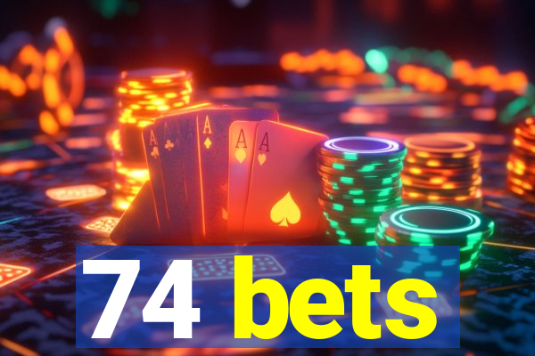 74 bets