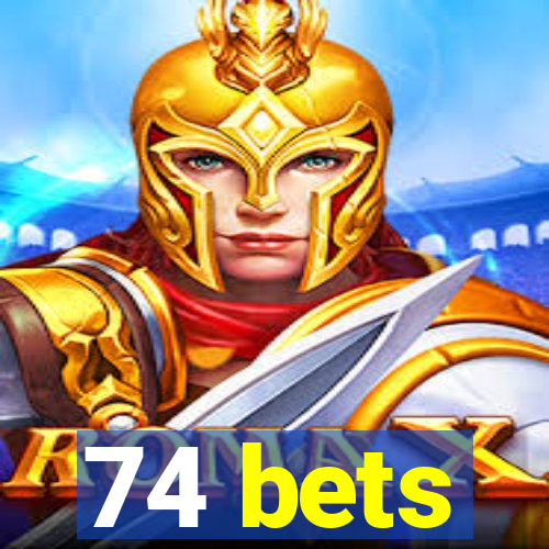 74 bets