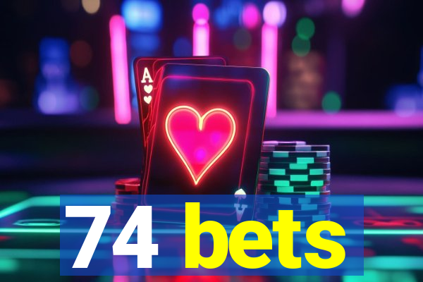 74 bets