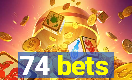 74 bets