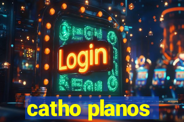 catho planos