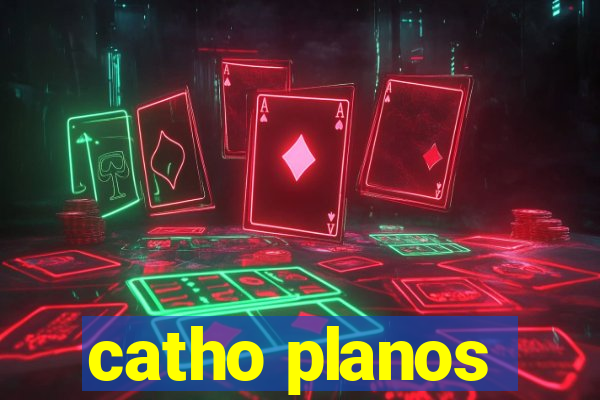 catho planos