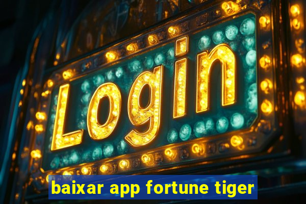 baixar app fortune tiger