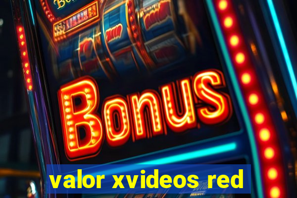 valor xvideos red