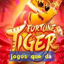 jogos que dá dinheiro grátis