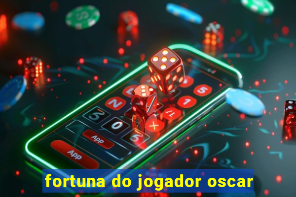 fortuna do jogador oscar