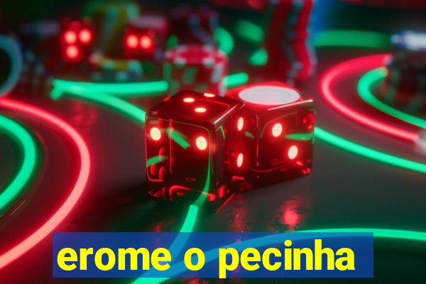 erome o pecinha