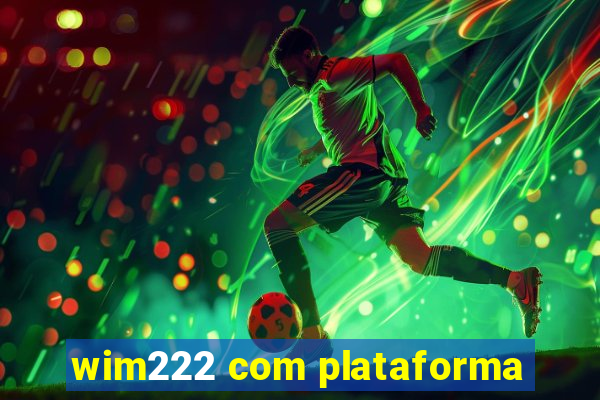 wim222 com plataforma