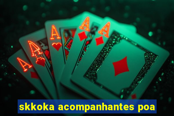 skkoka acompanhantes poa