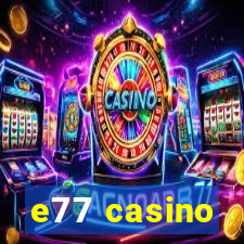 e77 casino