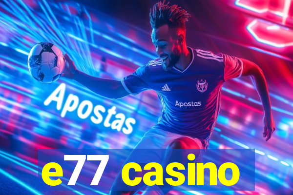 e77 casino